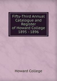Fifty-Third Annual Catalogue and Register of Howard College 1895 - 1896