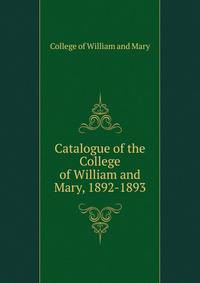 Catalogue of the College of William and Mary, 1892-1893