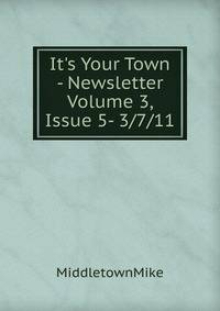 It's Your Town - Newsletter Volume 3, Issue 5- 3/7/11