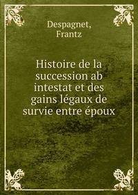 Histoire de la succession ab intestat et des gains legaux de survie entre epoux