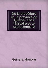 De la proc?dure de la province de Qu?bec dans l'histoire et le droit compar?