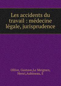 Les accidents du travail : m?decine l?gale, jurisprudence