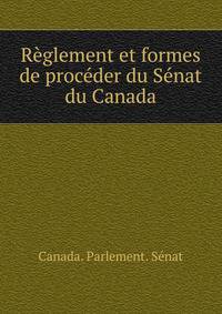 Reglement et formes de proceder du Senat du Canada