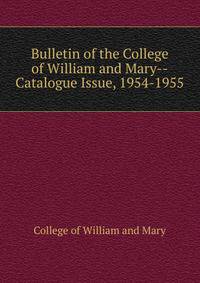 Bulletin of the College of William and Mary--Catalogue Issue, 1954-1955