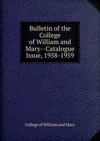 Bulletin of the College of William and Mary--Catalogue Issue, 1958-1959