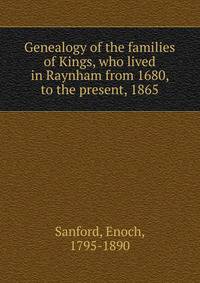 Genealogy of the families of Kings, who lived in Raynham from 1680, to the present, 1865
