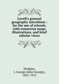 Lovell's general geography microform : for the use of schools, with numerous maps, illustrations, and brief tabular views