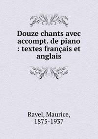 Douze chants avec accompt. de piano : textes fran?ais et anglais