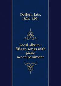 Vocal album : fifteen songs with piano accompaniment