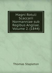 Magni Rotuli Scaccarii Normanniae sub Regibus Angliae. Volume 2. (1844)