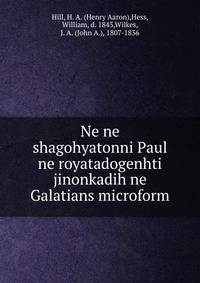 Ne ne shagohyatonni Paul ne royatadogenhti jinonkadih ne Galatians microform