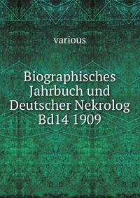 Biographisches Jahrbuch und Deutscher Nekrolog Bd14 1909