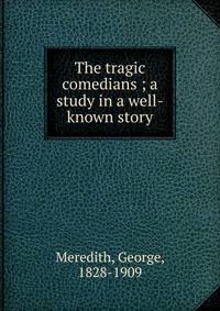 The tragic comedians ; a study in a well-known story