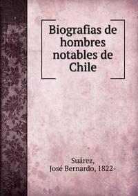Biografias de hombres notables de Chile