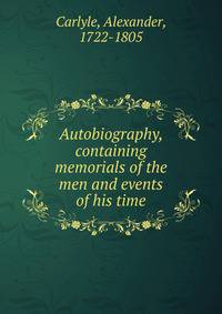Autobiography, containing memorials of the men and events of his time