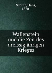 Wallenstein und die Zeit des dreissigjahrigen Krieges
