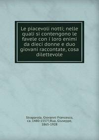 Le piacevoli notti; nelle quali si contengono le favele con i loro enimi da dieci donne e duo giovani raccontate, cosa dilettevole
