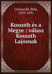 Kossuth ?s a Megye : v?lasz Kossuth Lajosnak