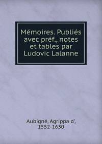 Memoires. Publies avec pref., notes et tables par Ludovic Lalanne