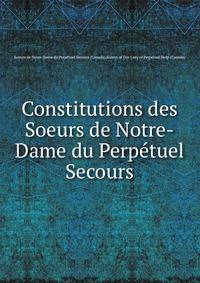 Constitutions des Soeurs de Notre-Dame du Perpetuel Secours