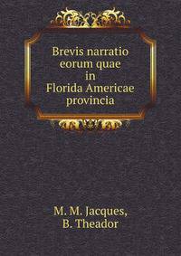 Brevis narratio eorum quae in Florida Americae provincia