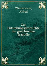 Zur Entstehungsgeschichte der griechischen Tragodie