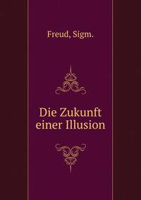 Die Zukunft einer Illusion