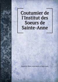 Coutumier de l'Institut des Soeurs de Sainte-Anne