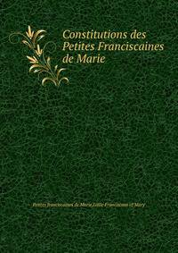 Constitutions des Petites Franciscaines de Marie