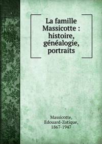 La famille Massicotte : histoire, g?n?alogie, portraits