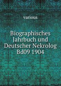 Biographisches Jahrbuch und Deutscher Nekrolog Bd09 1904