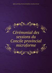 Ceremonial des sessions du Concile provincial microforme