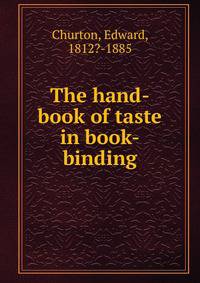 The hand-book of taste in book-binding