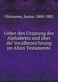 Ueber den Ursprung des Alphabetes und ?ber die Vocalbezeichnung im Alten Testamente