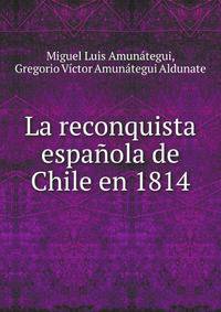 La reconquista espanola de Chile en 1814