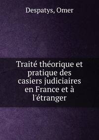 Trait? th?orique et pratique des casiers judiciaires en France et ? l'?tranger