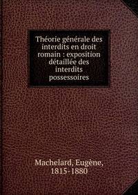 Th?orie g?n?rale des interdits en droit romain : exposition d?taill?e des interdits possessoires