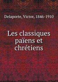 Les classiques paiens et chretiens