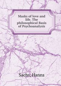 Masks of love and life. The philosophical Basis of Psychoanalysis.
