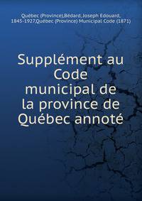 Supplement au Code municipal de la province de Quebec annote