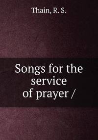 Songs for the service of prayer /