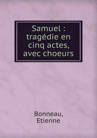 Samuel : trag?die en cinq actes, avec choeurs