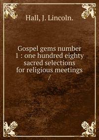 Gospel gems number 1 : one hundred eighty sacred selections for religious meetings /