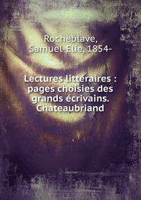 Lectures litt?raires : pages choisies des grands ?crivains. Chateaubriand