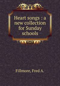 Heart songs : a new collection for Sunday schools.