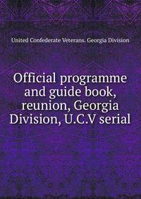 Official programme and guide book, reunion, Georgia Division, U.C.V serial
