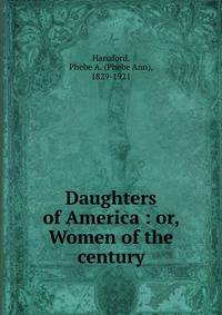 Daughters of America : or, Women of the century