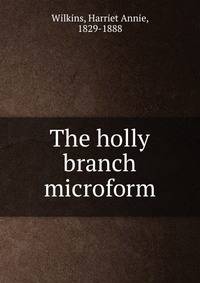The holly branch microform