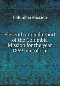 Eleventh annual report of the Columbia Mission for the year 1869 microform