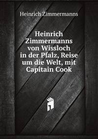 Heinrich Zimmermanns von Wissloch in der Pfalz, Reise um die Welt, mit Capitain Cook